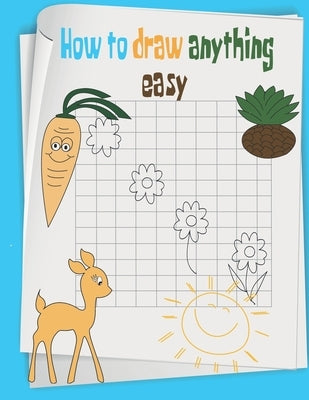 how to draw anything easy: The Step-by-Step Way to Draw anything for Kids, cats, dogs, fish and many more... by Geo, Motif