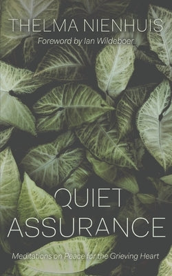 Quiet Assurance: Meditations on Peace for the Grieving Heart by Nienhuis, Thelma