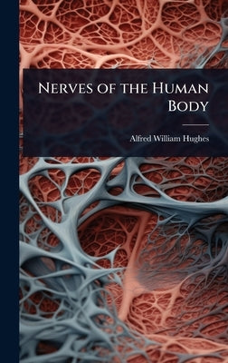 Nerves of the Human Body by Hughes, Alfred William