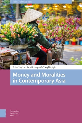 Money and Moralities in Contemporary Asia by Hoang, Lan Anh