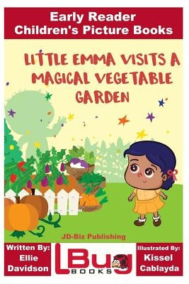 Little Emma Visits a Magical Vegetable Garden - Early Reader - Children's Picture Books by Davidson, Ellie