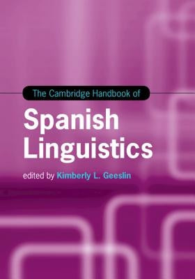 The Cambridge Handbook of Spanish Linguistics by Geeslin, Kimberly L.