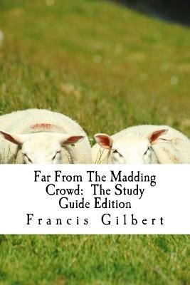 Far From The Madding Crowd: The Study Guide Edition: Complete text & integrated study guide by Hardy, Thomas