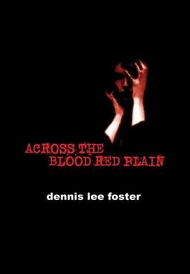 Across the Blood Red Plain by Foster, Dennis Lee