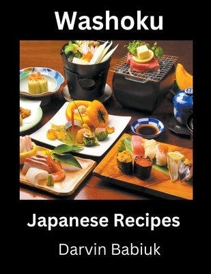 Washoku: Japanese Recipes by Babiuk, Darvin