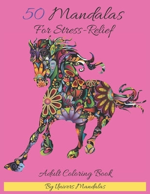50 Mandalas For Stress-Relief Adult Coloring Book By Univers Mandalas: Mandala coloring book for adults: Meditation, Relaxation & Stress Relief by Mandalas, Univers