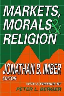 Markets, Morals, and Religion by Imber, Jonathan B.
