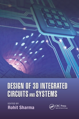 Design of 3D Integrated Circuits and Systems by Sharma, Rohit