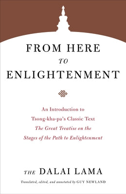 From Here to Enlightenment: An Introduction to Tsong-Kha-Pa's Classic Text the Great Treatise on the Stages of the Path to Enlightenment by H. H. the Fourteenth Dalai Lama