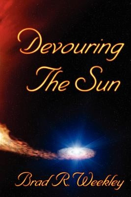 Devouring The Sun by Weekley, Brad