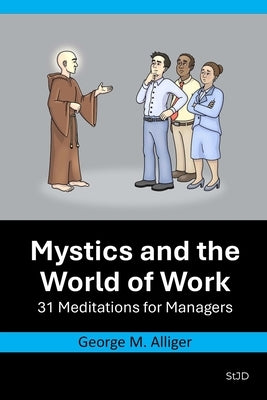Mystics and the World of Work: 31 Meditations for Managers by Alliger, George M.