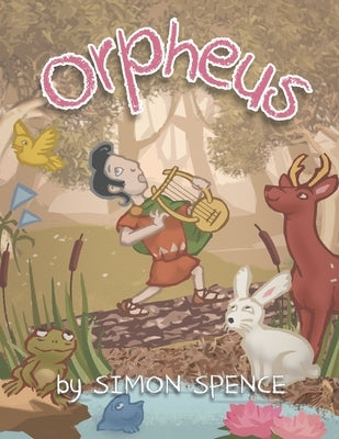 Orpheus: Book 12- Early Myths: Kids Books on Greek Myth by Spence, Simon