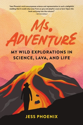 Ms. Adventure: My Wild Explorations in Science, Lava, and Life by Phoenix, Jess