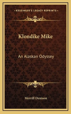 Klondike Mike: An Alaskan Odyssey by Denison, Merrill