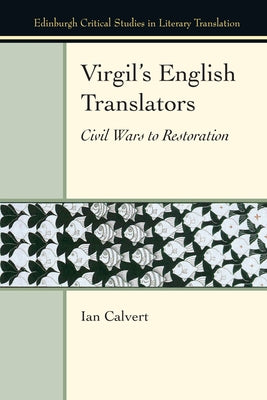 Virgil's English Translators: Civil Wars to Restoration by Calvert, Ian