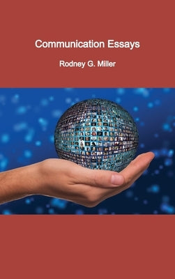 Communication Essays by Miller, Rodney G.