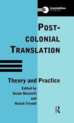 Postcolonial Translation: Theory and Practice by Bassnett, Susan