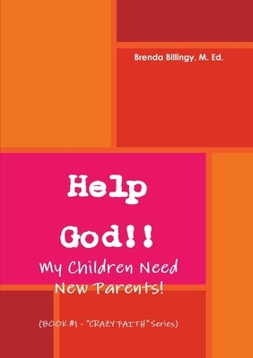 Help God!! My Children Need New Parents! by Billingy, M. Ed Brenda