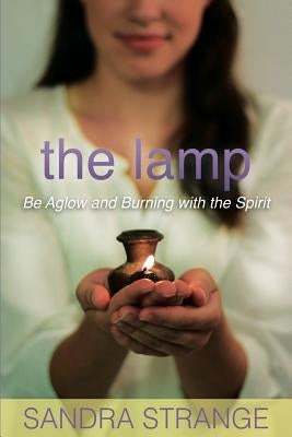 The Lamp: Be Aglow and Burning with the Spirit by Ekhoff, Susan