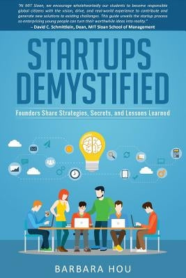 Startups Demystified: Founders Share Strategies, Secrets, and Lessons Learned by Hou, Barbara