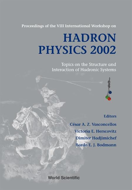 Hadron Physics 2002: Topics on the Structure and Interaction of Hadronic Systems - Proceedings of the VIII International Workshop by Bodmann, Bardo E. J.
