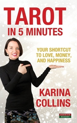 Tarot in 5 Minutes: Your Shortcut to Love, Money, and Happiness by Collins, Karina