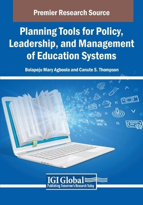 Planning Tools for Policy, Leadership, and Management of Education Systems by Agboola, Bolapeju Mary
