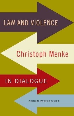 Law and Violence: Christoph Menke in Dialogue by Menke, Christoph