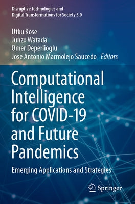 Computational Intelligence for Covid-19 and Future Pandemics: Emerging Applications and Strategies by Kose, Utku