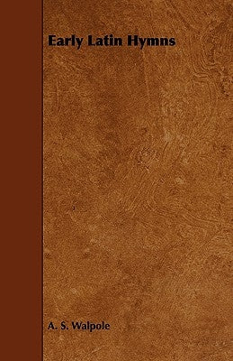 Early Latin Hymns by Walpole, A. S.