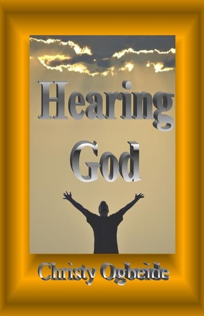 Hearing God by Ogbeide, Christy Ioken
