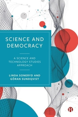 Science and Democracy: A Science and Technology Studies Approach by Soneryd, Linda