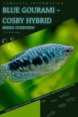 Blue Gourami - Cosby Hybrid: From Novice to Expert. Comprehensive Aquarium Fish Guide by Novitsky, Iva