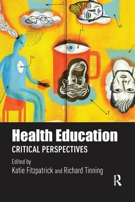 Health Education: Critical perspectives by Fitzpatrick, Katie