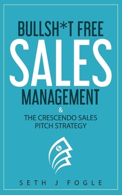 Bullsh*t Free Sales Management: & Crescendo Sales Pitch Strategy by Murphy, Bonnie Jayne