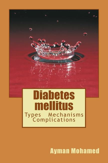 Diabetes mellitus: Types - Mechanisms - Complications by Mohamed, Ayman Saber