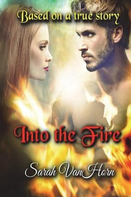 Into the Fire: Triumph Through Tears by Vanhorn, Sarah