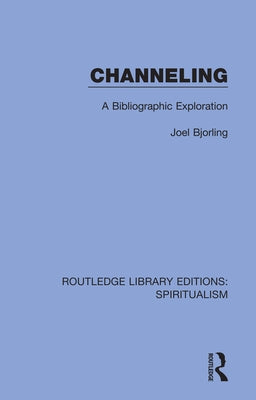 Channeling: A Bibliographic Exploration by Bjorling, Joel