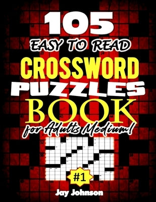 105 EASY TO READ Crossword Puzzle Book for Adults Medium! by Johnson, Jay