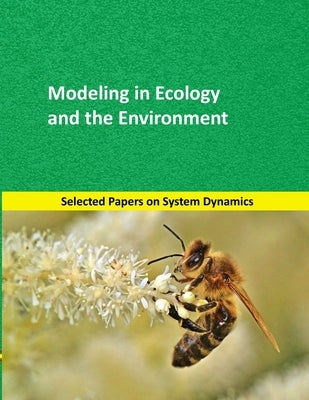 Modeling in Ecology and the Environment: Selected papers on System Dynamics. A book written by experts for beginners by Mart?n Garc?a, Juan
