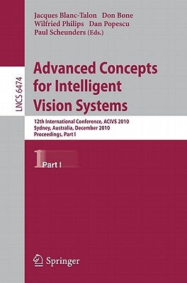 Advanced Concepts for Intelligent Vision Systems: 12th International Conference, Acivs 2010, Sydney, Australia, December 13-16, 2010, Proceedings, Par by Blanc-Talon, Jacques