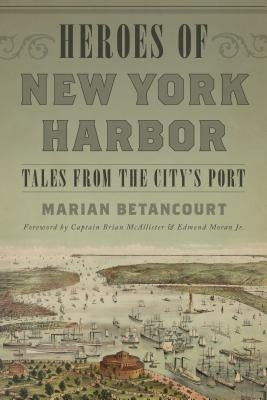 Heroes of New York Harbor: Tales from the City's Port by Betancourt, Marian