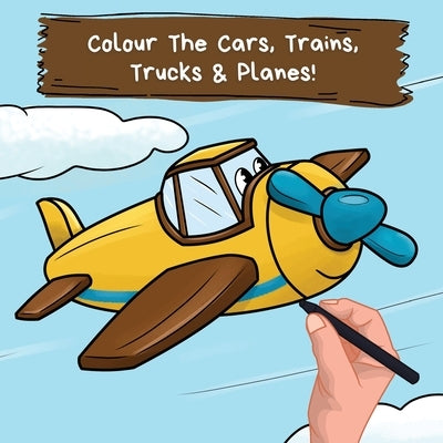 Colour the Cars, Trains, Trucks & Planes: A Fun Colouring Book For 2-6 Year Olds by Publications, Ncbusa