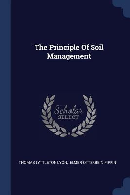 The Principle Of Soil Management by Lyon, Thomas Lyttleton