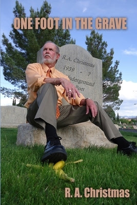 One Foot in the Grave by Christmas, R. A.