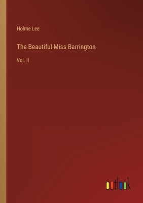 The Beautiful Miss Barrington: Vol. II by Lee, Holme