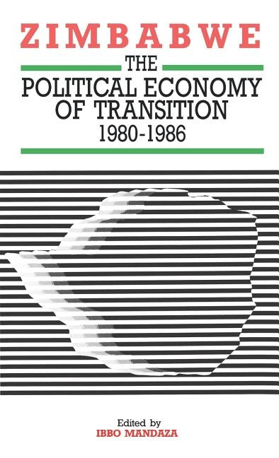 Zimbabwe. The Political Economy of Transition 1980-1986 by Mandaza, Ibbo