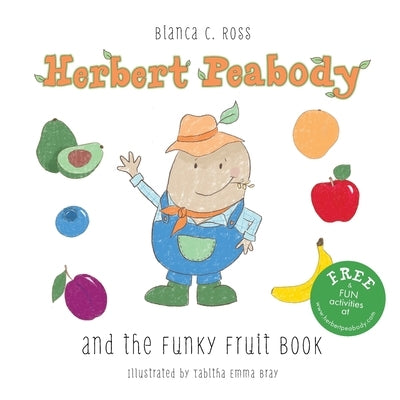Herbert Peabody and The Funky Fruit Book by Ross, Bianca C.