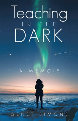 Teaching in the Dark: A Memoir by Simone, Genét
