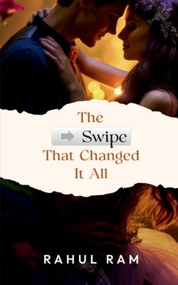 The Swipe That Changed It All by Rahul Ram